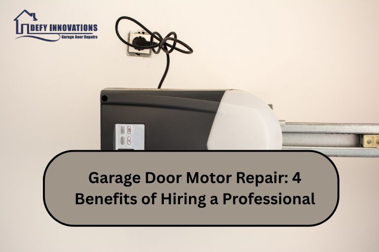 Garage Door Motor Repair: 4 Benefits of Hiring a Professional